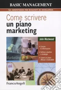 Come scrivere un piano marketing. Cercare le informazioni, definire obiettivi e strategie, creare un piano efficace e realizzabile Sconto