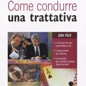 Promozione Esclusiva Come condurre una trattativa. I 10 errori da non commettere mai, i trabocchetti da schivare, le tecniche per chiudere sempre buoni accordi