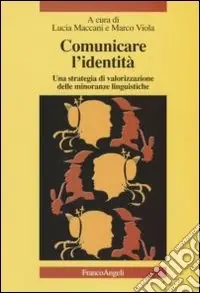 Comunicare l‘identità. Una strategia di valorizzazione delle minoranze linguistiche. Con CD Audio Di Tendenza