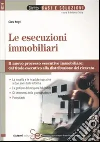 Le esecuzioni immobiliari. Il nuovo processo esecutivo immobiliare dal titolo esecutivo alla distribuzione del ricavato A Buon Prezzo