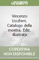 Vincenzo Ucciferri. Catalogo della mostra. Ediz. illustrata Super Prezzo