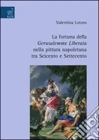 Promozione Esclusiva La fortuna della Gerusalemme liberata nella pittura napoletana tra Seicento e Settecento. Ediz. illustrata