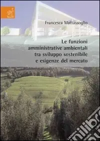 Le funzioni amministrative ambientali tra sviluppo sostenibile e esigenze del mercato Esclusivo