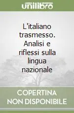 Novità L‘italiano trasmesso. Analisi e riflessi sulla lingua nazionale