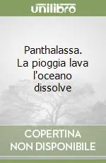 Panthalassa. La pioggia lava l‘oceano dissolve Prezzo Ridotto