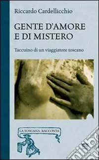 Offerta Speciale Gente d‘amore e di mistero. Taccuino di un viaggiatore toscano