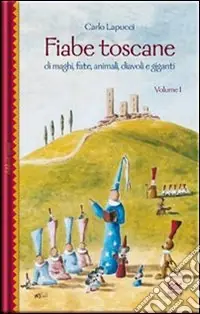 Fiabe toscane di maghi, fate, animali, diavoli e giganti. Vol. 1 Direttamente Dal Produttore
