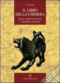 Il libro della Chimera. Storia, rappresentazione e significato del mito Compra Oggi Stesso