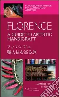 Florence. A guide to artistic handicraft. Ediz. inglese e giapponese Prezzo Basso