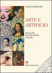 Occasione Imperdibile Arte e artificio. Disvalori, mistificazioni e deliri