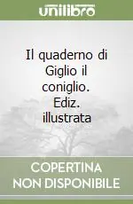 Il quaderno di Giglio il coniglio. Ediz. illustrata Subito Disponibile