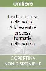 Rischi e risorse nelle scelte. Adolescenti e processi formativi nella scuola Ultimissimo Modello