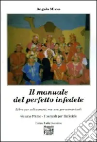 Acquista Ora Il manuale del perfetto infedele. Libro per soli uomini, ma non per uomini soli. Vol. 1 I pericoli per l‘infedele