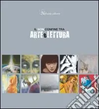 Il non confine tra arte e lettura. Catalogo della mostra 2008. Ediz. illustrata Subito Disponibile