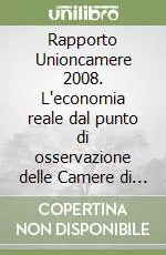 Pagamento Sicuro Rapporto Unioncamere 2008. L‘economia reale dal punto di osservazione delle Camere di commercio. Con CD-ROM