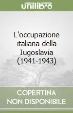 Solo Oggi L‘occupazione italiana della Iugoslavia (1941-1943)