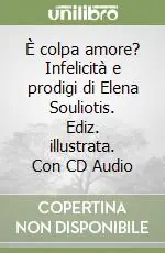 È colpa amore? Infelicità e prodigi di Elena Souliotis. Ediz. illustrata. Con CD Audio Super Prezzo