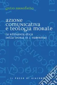 Spedizione Espresso Azione comunicativa e teologia morale. La rilevanza etica della teoria di J. Habermas