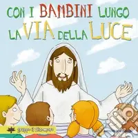 Con i bambini lungo la via della luce. Ediz. illustrata Must-Have