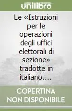 Le «Istruzioni per le operazioni degli uffici elettorali di sezione» tradotte in italiano. Omaggio al Ministro dell‘Interno Offerta Speciale