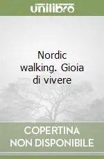 Nordic walking. Gioia di vivere Prezzo Scontato