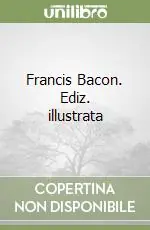 Francis Bacon. Ediz. illustrata Più Venduto