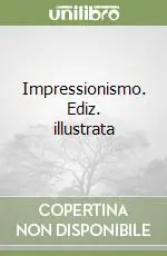 Spedito Oggi Impressionismo. Ediz. illustrata