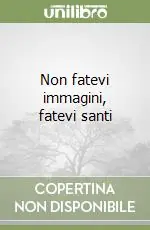 Quantità Limitata Non fatevi immagini, fatevi santi