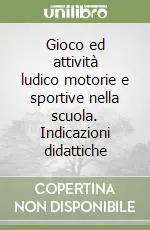 Economico Gioco ed attività ludico motorie e sportive nella scuola. Indicazioni didattiche