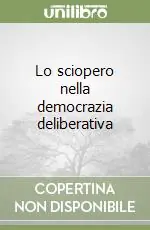 Lo sciopero nella democrazia deliberativa Prezzo Conveniente