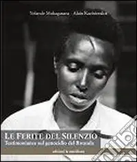 Le ferite del silenzio. Testimonianze sul genocidio del Rwanda Reso Gratuito