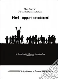 Neri... eppure arcobaleni. Un libro per i bambini di Comunità Mamma della pace Africa, Congo Consegna Rapida
