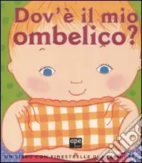 Dov‘è il mio ombelico? Ediz. illustrata A Buon Prezzo