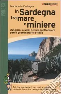 Offerta Limitata In Sardegna tra mare e miniere. 22 giorni a piedi nel più spettacolare parco geominerario d‘Italia