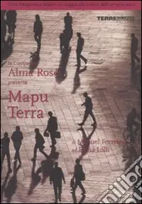 Ordina Subito Mapu Terra. Dalla Patagonia a Milano un viaggio alla ricerca della propria terra. Ediz. illustrata