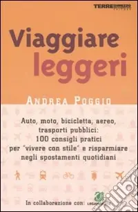 Ultime Pezzi Viaggiare leggeri. Auto, moto, bicicletta, aereo 100 consigli pratici per risparmiare