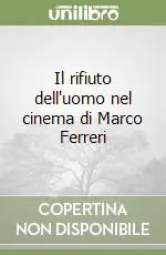 Il rifiuto dell‘uomo nel cinema di Marco Ferreri Compra Adesso