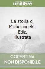 Più Venduto La storia di Michelangelo. Ediz. illustrata