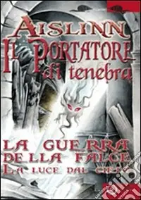 Il portatore di tenebra. La guerra della falce. Vol. 1 La luce del cielo Economico