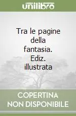 Tra le pagine della fantasia. Ediz. illustrata Occasione Imperdibile