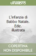 L‘infanzia di Babbo Natale. Ediz. illustrata Ultimissimo Modello