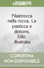 Filastrocca nella rocca. La pasticca e dintorni. Ediz. illustrata Più Venduto