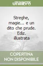 Pagamento Sicuro Streghe, magie... e un dito che prude. Ediz. illustrata