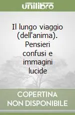 Il lungo viaggio (dell‘anima). Pensieri confusi e immagini lucide Vendita Finale
