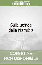 Nuovo Arrivo Sulle strade della Namibia