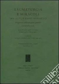 Taumaturgia e miracoli tra alto e basso Medioevo. Prospettive metodologiche generali e casistiche locali. Atti del Convegno di studio (Gubbio, 20-21 aprile 2007) Non Perdere