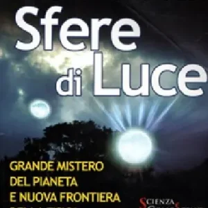 Novità Sfere di luce. Grande mistero del pianeta e nuova frontiera della fisica