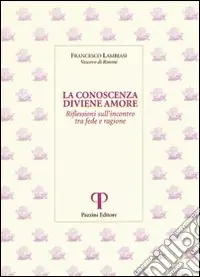 Consegna Rapida La conoscenza diviene amore. Riflessioni sull‘incontro tra fede e ragione
