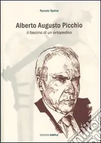 Alberto Augusto Picchio. Il fascino di un ortopedico Spedito Oggi