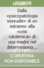 Dalla «psicopatologia sessuale» di un estraneo alla «crisi catatimica» di una madre nel determinismo del delitto di Cogne Professionale